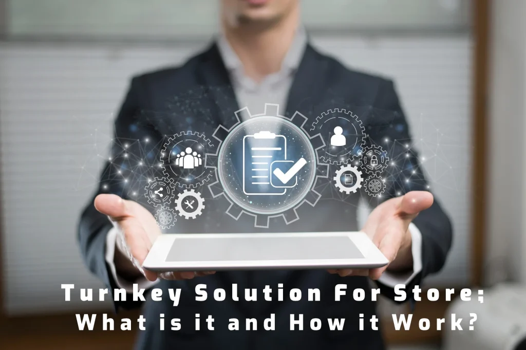 Turnkey Solution For Store: What is it and How it Work? الحلول المتكاملة للمحلات التجارية: ما هي وكيف تعمل؟