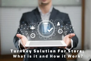 Turnkey Solution For Store: What is it and How it Work? الحلول المتكاملة للمحلات التجارية: ما هي وكيف تعمل؟